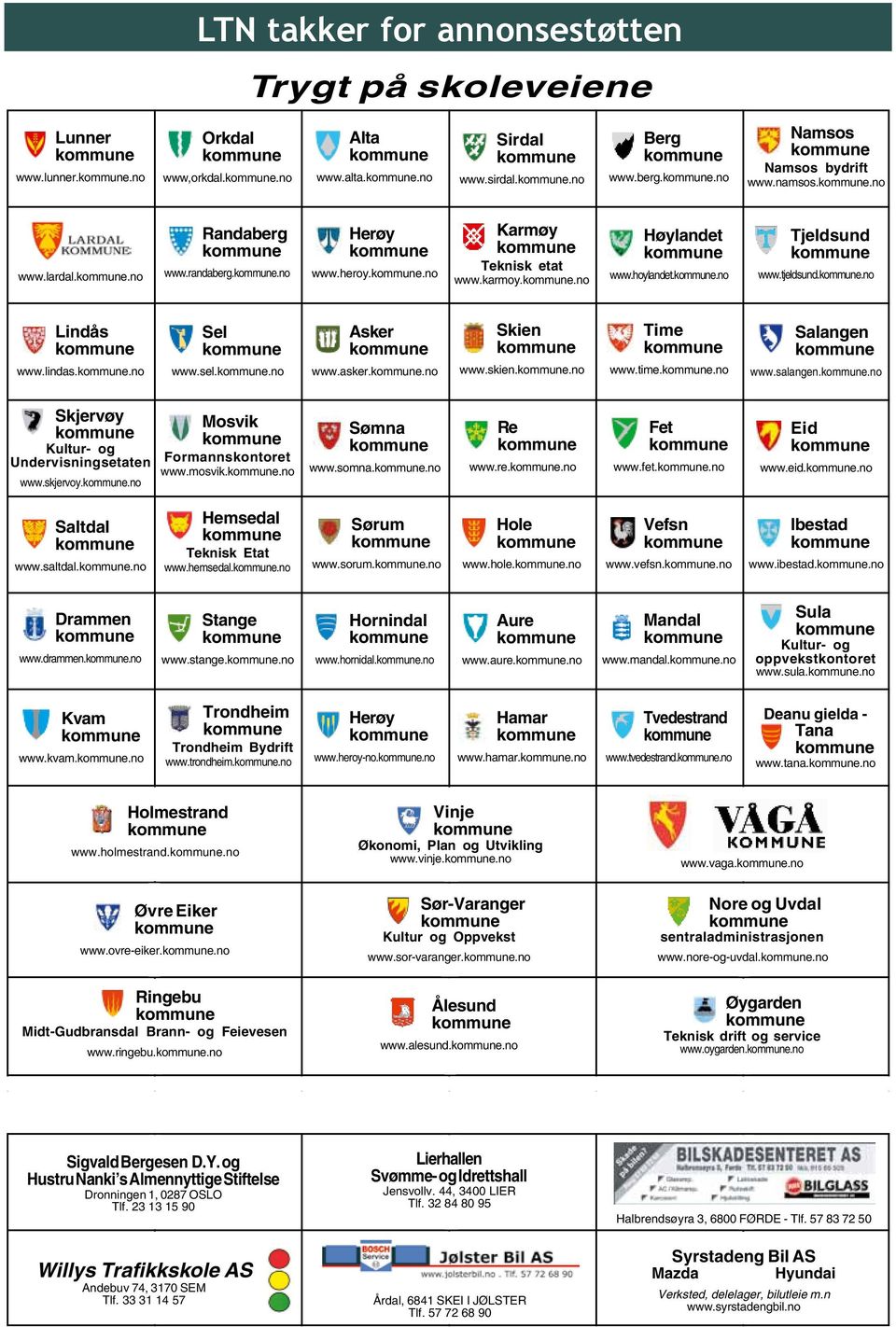 holmestrand..no LTN takker for annonsestøtten Trygt på skoleveiene Trygt på skoleveiene Orkdal Orkdal www,orkdal..no Randaberg Randaberg www.randaberg..no Sel Sel www.sel.