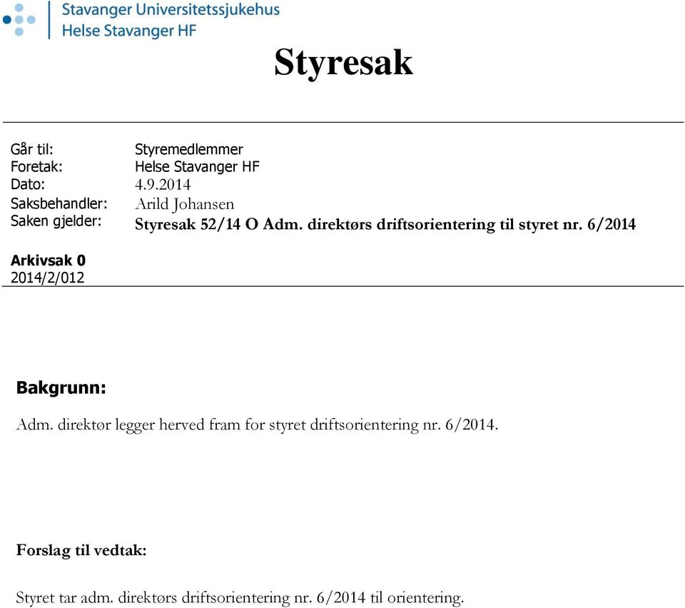 Johansen Styresak 52/14 O Adm. direktørs driftsorientering til styret nr. 6/2014 Bakgrunn: Adm.