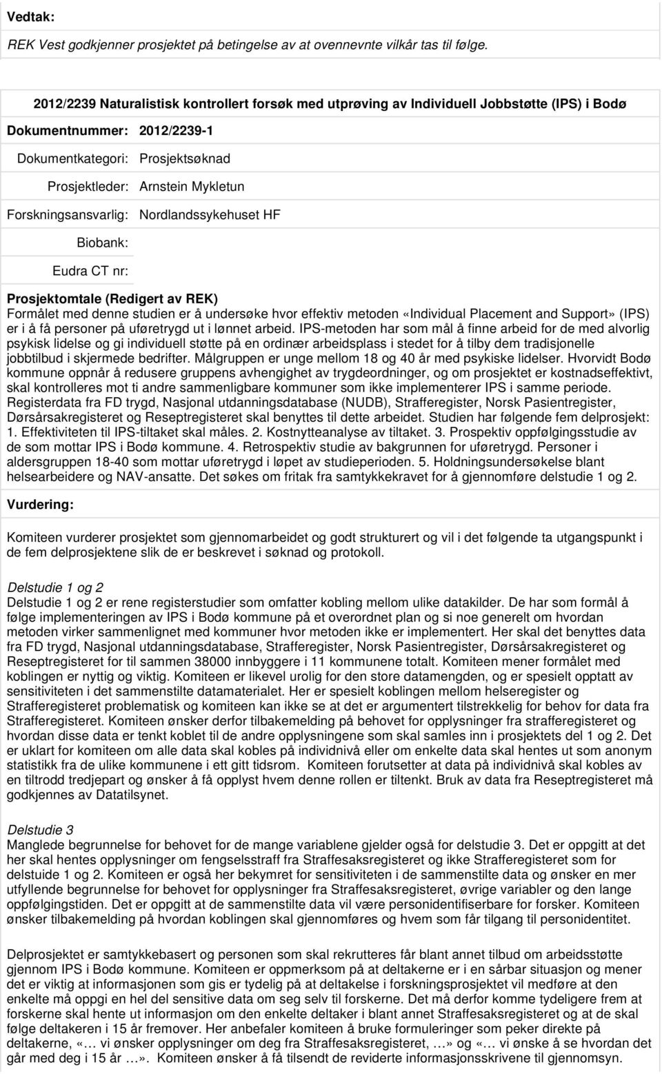 Formålet med denne studien er å undersøke hvor effektiv metoden «Individual Placement and Support» (IPS) er i å få personer på uføretrygd ut i lønnet arbeid.