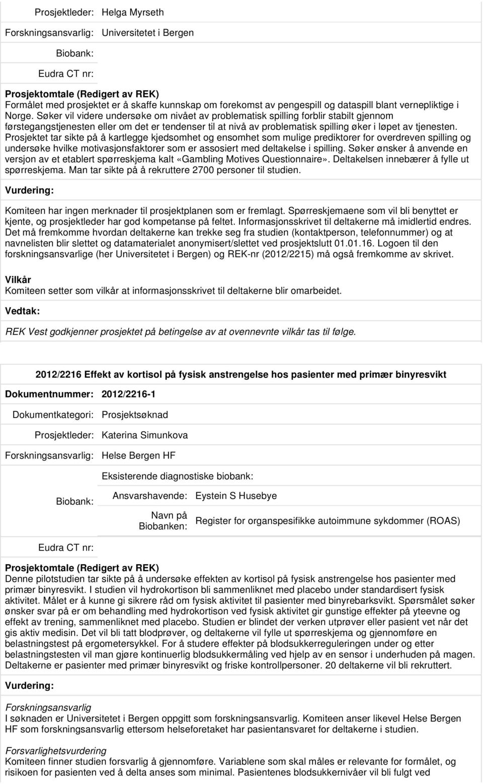 Prosjektet tar sikte på å kartlegge kjedsomhet og ensomhet som mulige prediktorer for overdreven spilling og undersøke hvilke motivasjonsfaktorer som er assosiert med deltakelse i spilling.