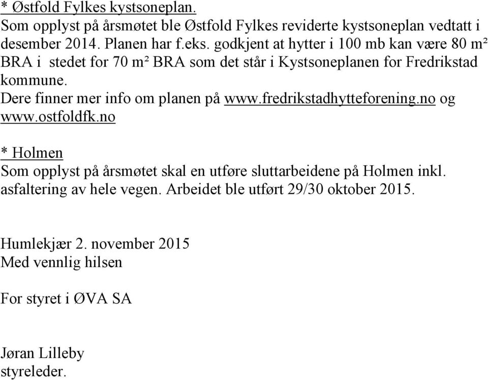 Dere finner mer info om planen på www.fredrikstadhytteforening.no og www.ostfoldfk.