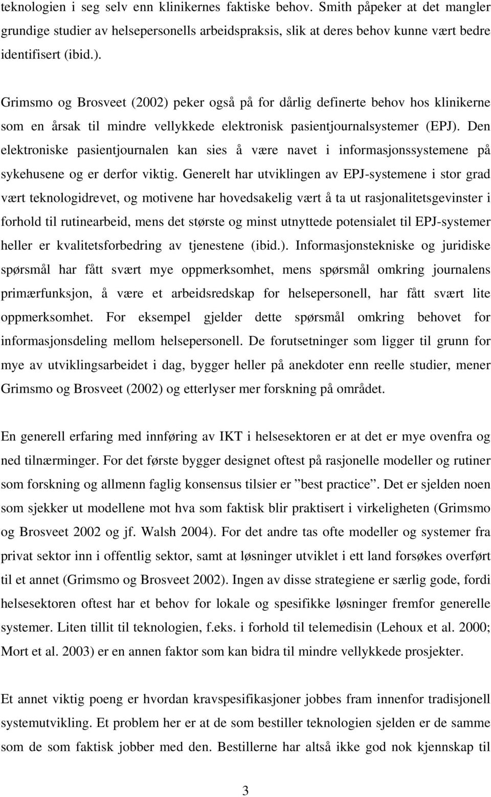 Den elektroniske pasientjournalen kan sies å være navet i informasjonssystemene på sykehusene og er derfor viktig.