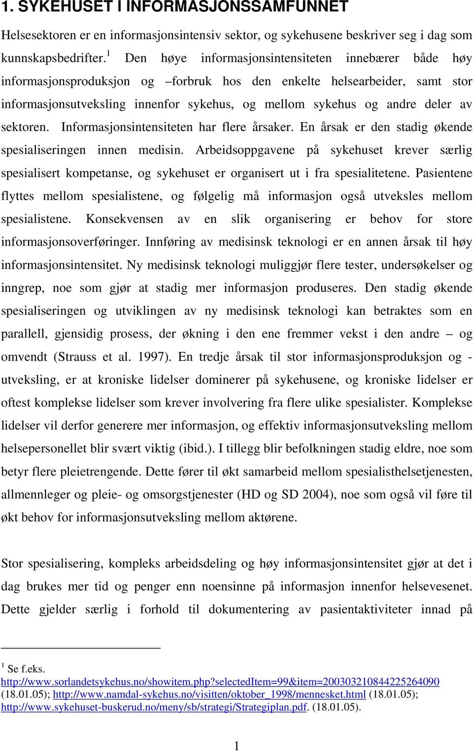 deler av sektoren. Informasjonsintensiteten har flere årsaker. En årsak er den stadig økende spesialiseringen innen medisin.