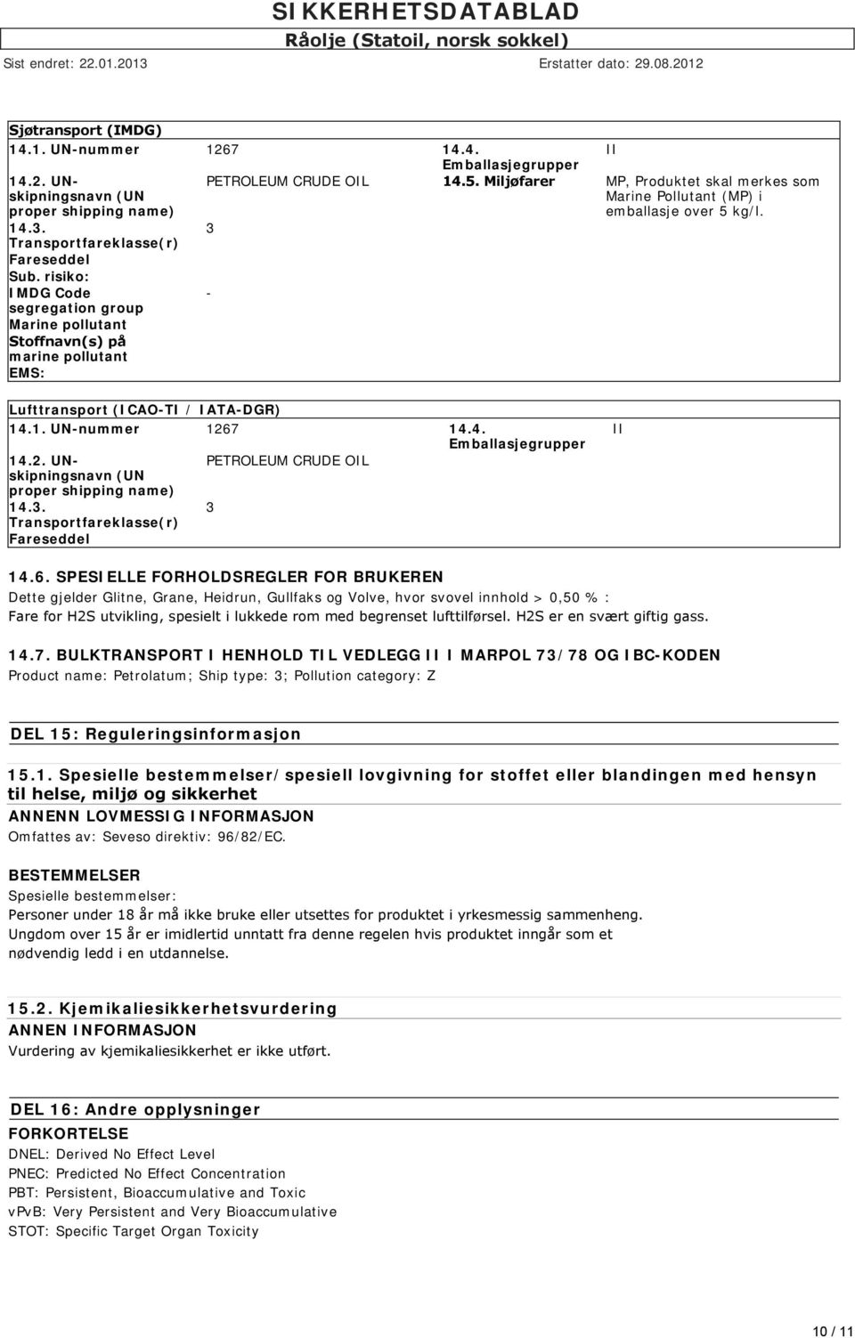 Miljøfarer MP, Produktet skal merkes som Marine Pollutant (MP) i emballasje over 5 kg/l. 3 - II Lufttransport (ICAO-TI / IATA-DGR) 14.1. UN-nummer 126