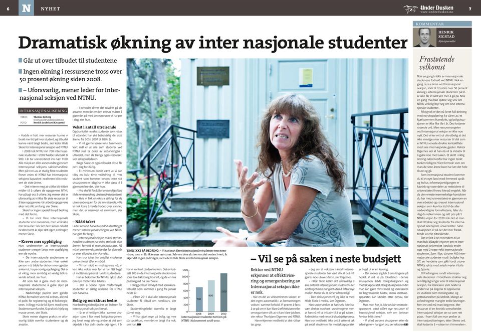 no Bendik Laukeland Knapstad Hadde vi hatt mer ressurser kunne vi brukt mer tid på hver student, og tilbudet kunne vært langt bedre, sier leder Hilde Skeie for Internasjonal seksjon ved NTNU.