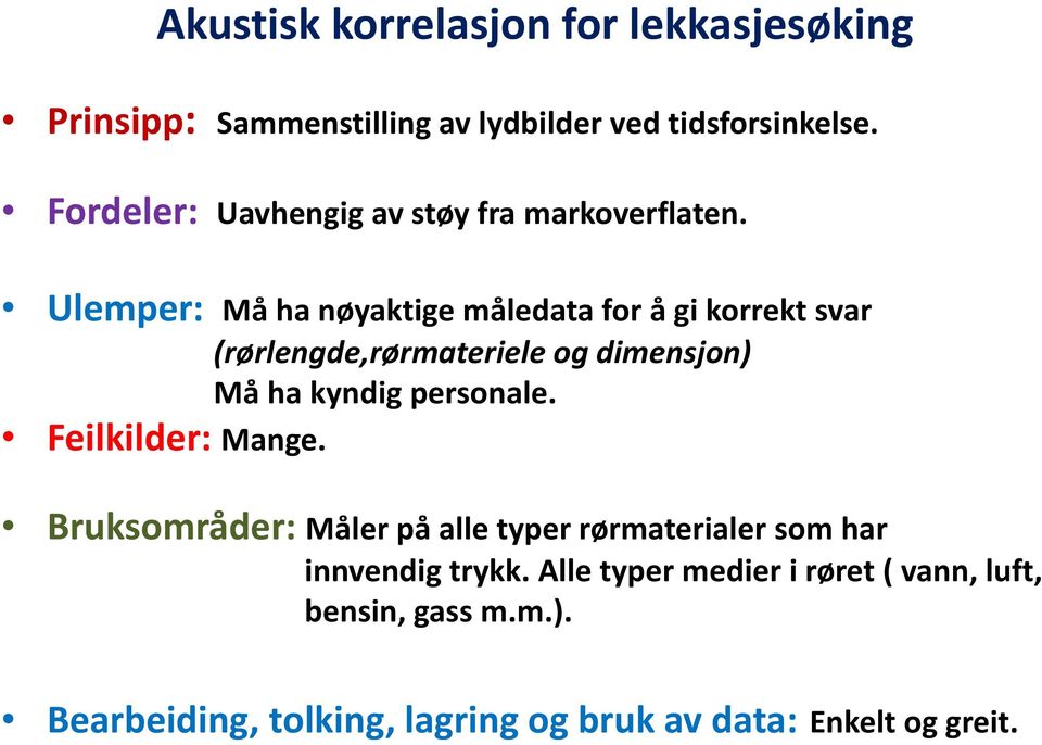 Ulemper: Må ha nøyaktige måledata for å gi korrekt svar (rørlengde,rørmateriele og dimensjon) Må ha kyndig personale.