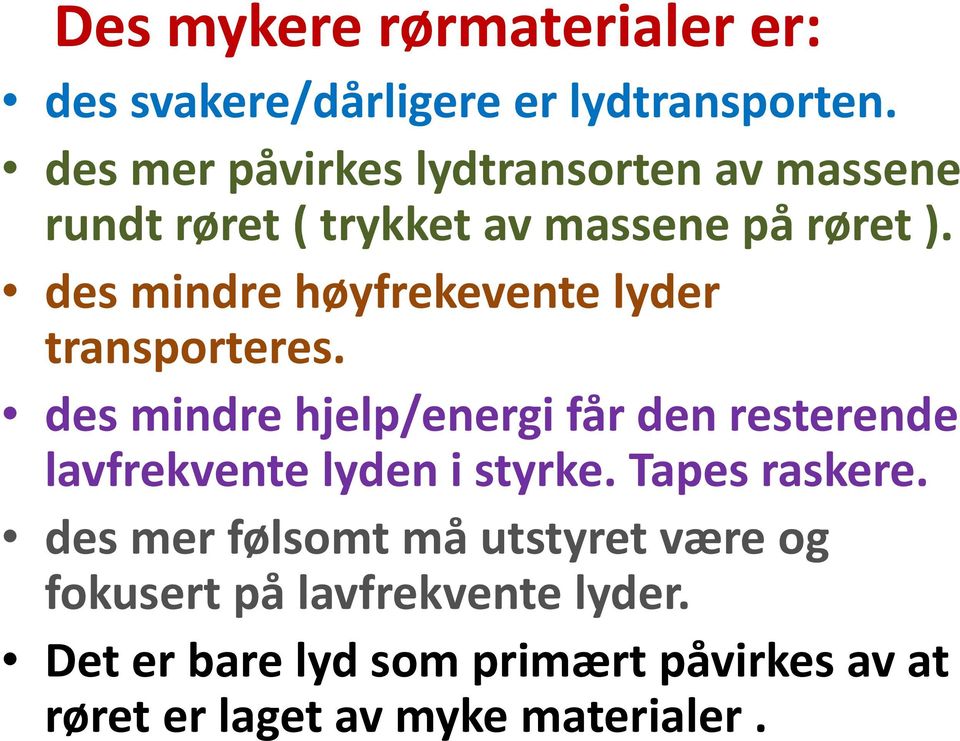 des mindre høyfrekevente lyder transporteres.