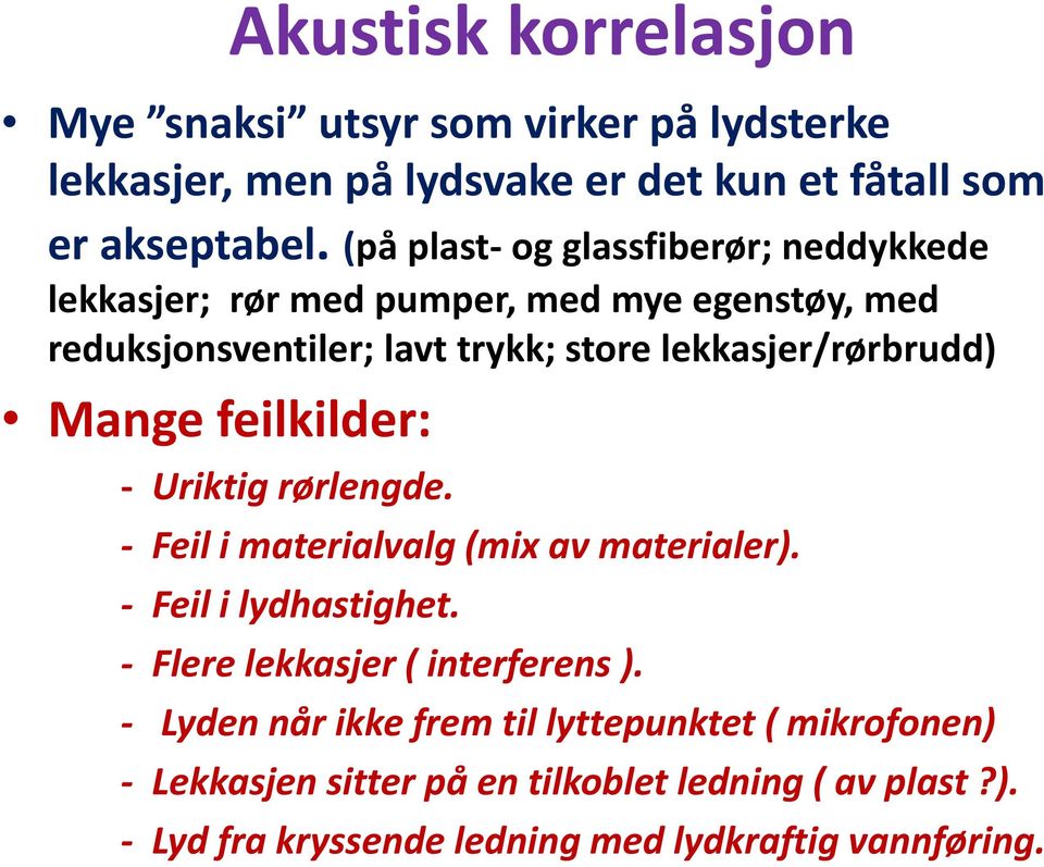 lekkasjer/rørbrudd) Mange feilkilder: Uriktig rørlengde. Feil i materialvalg (mix av materialer). Feil i lydhastighet.