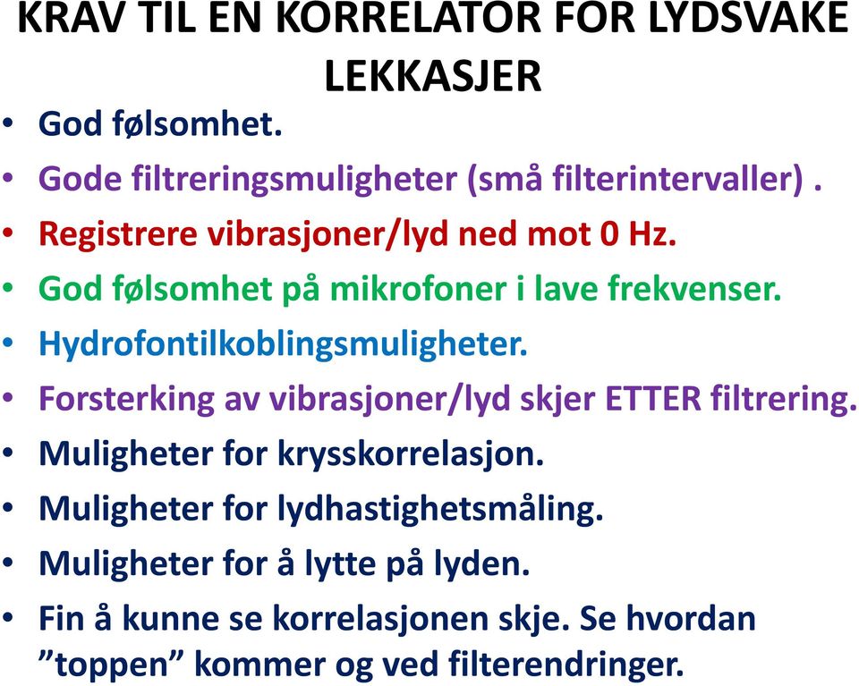 Forsterking av vibrasjoner/lyd skjer ETTER filtrering. Muligheter for krysskorrelasjon.