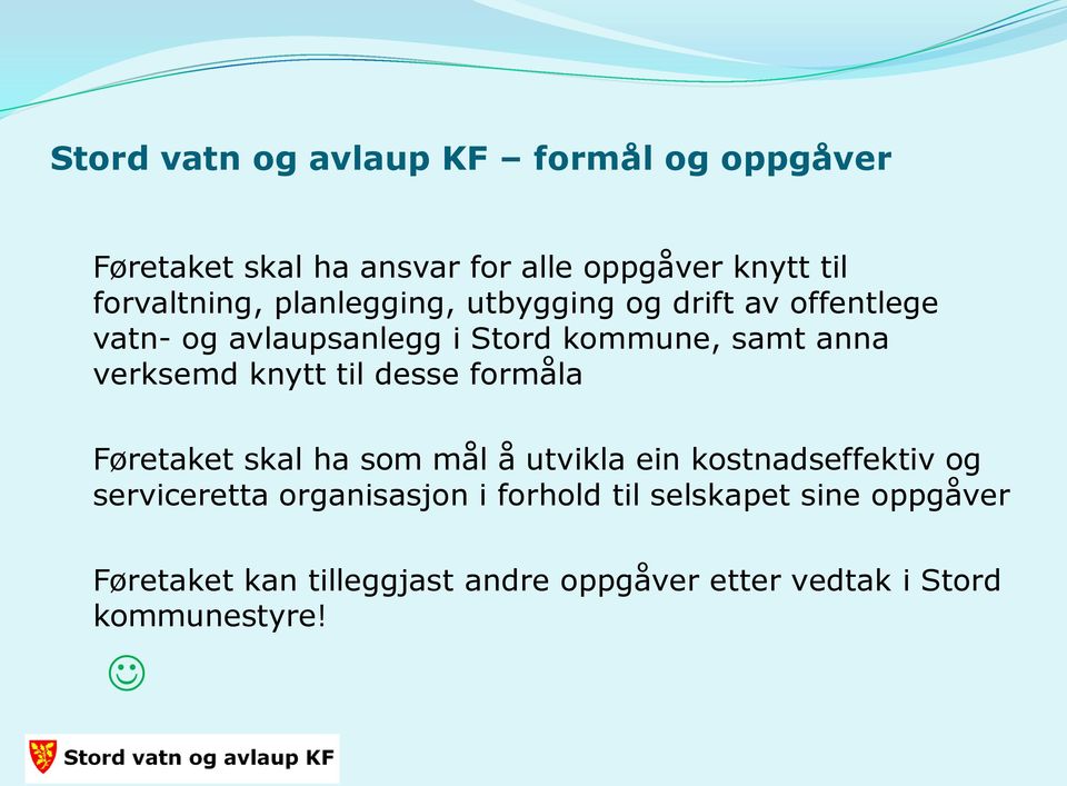 knytt til desse formåla Føretaket skal ha som mål å utvikla ein kostnadseffektiv og serviceretta organisasjon