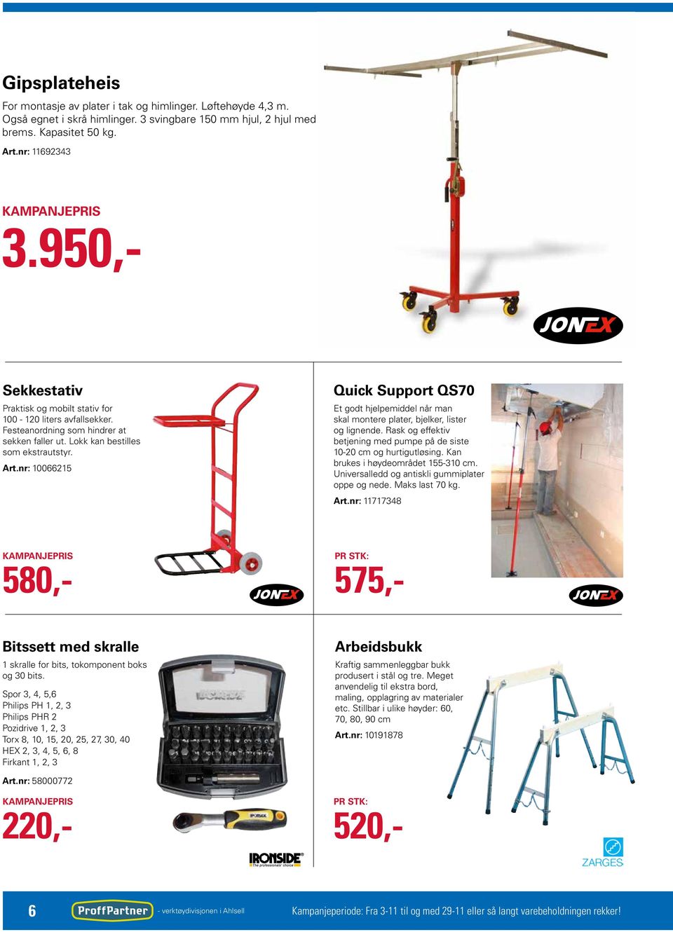 nr: 10066215 Quick Support QS70 Et godt hjelpemiddel når man skal montere plater, bjelker, lister og lignende. Rask og effektiv betjening med pumpe på de siste 10-20 cm og hurtigutløsing.