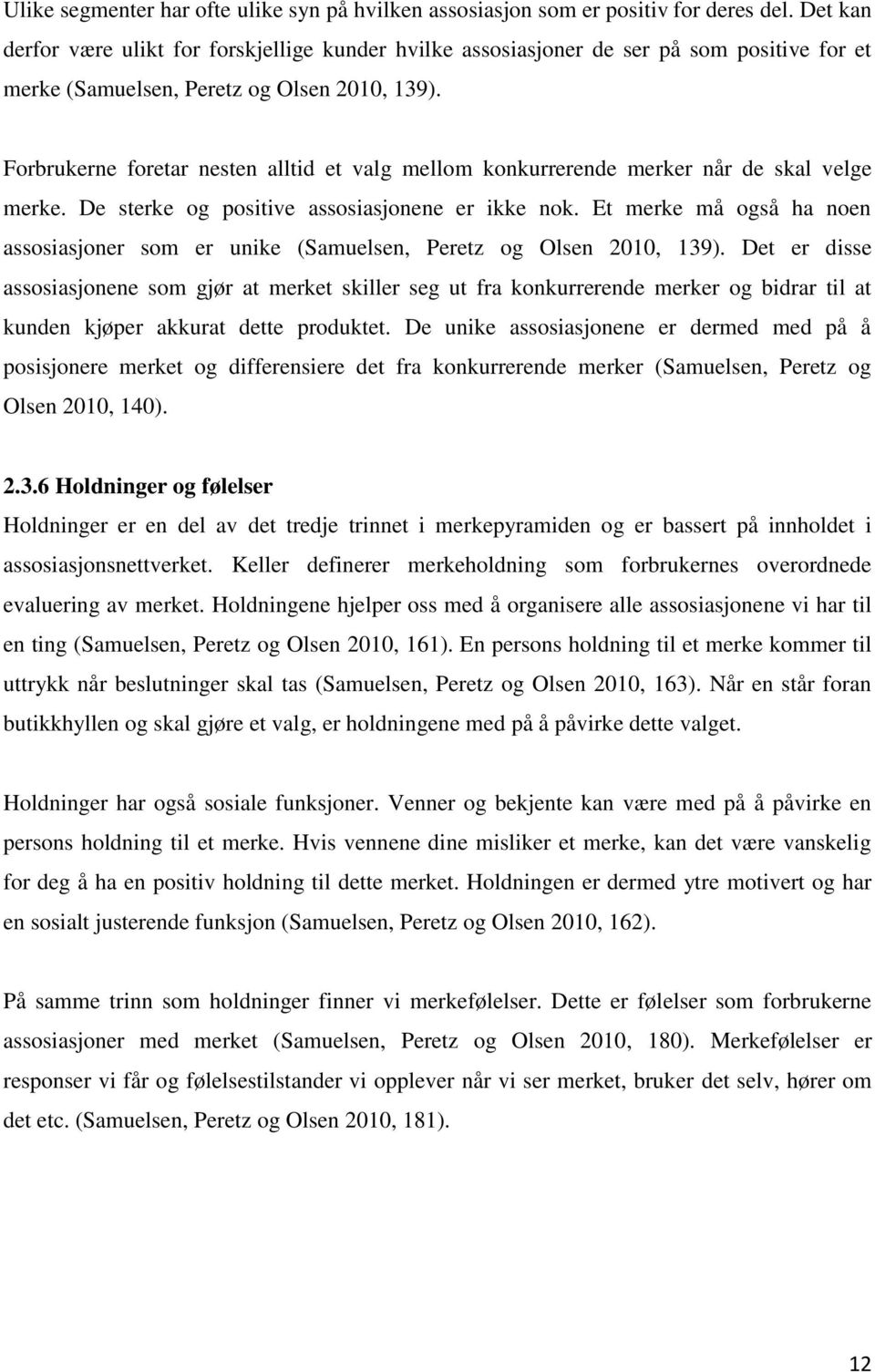 Forbrukerne foretar nesten alltid et valg mellom konkurrerende merker når de skal velge merke. De sterke og positive assosiasjonene er ikke nok.