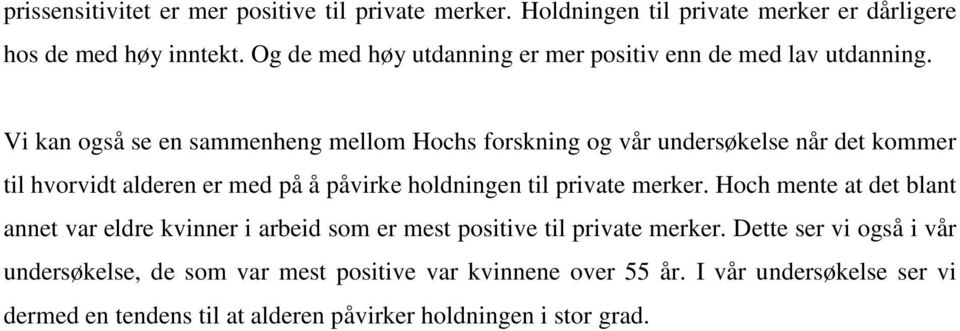 Vi kan også se en sammenheng mellom Hochs forskning og vår undersøkelse når det kommer til hvorvidt alderen er med på å påvirke holdningen til private