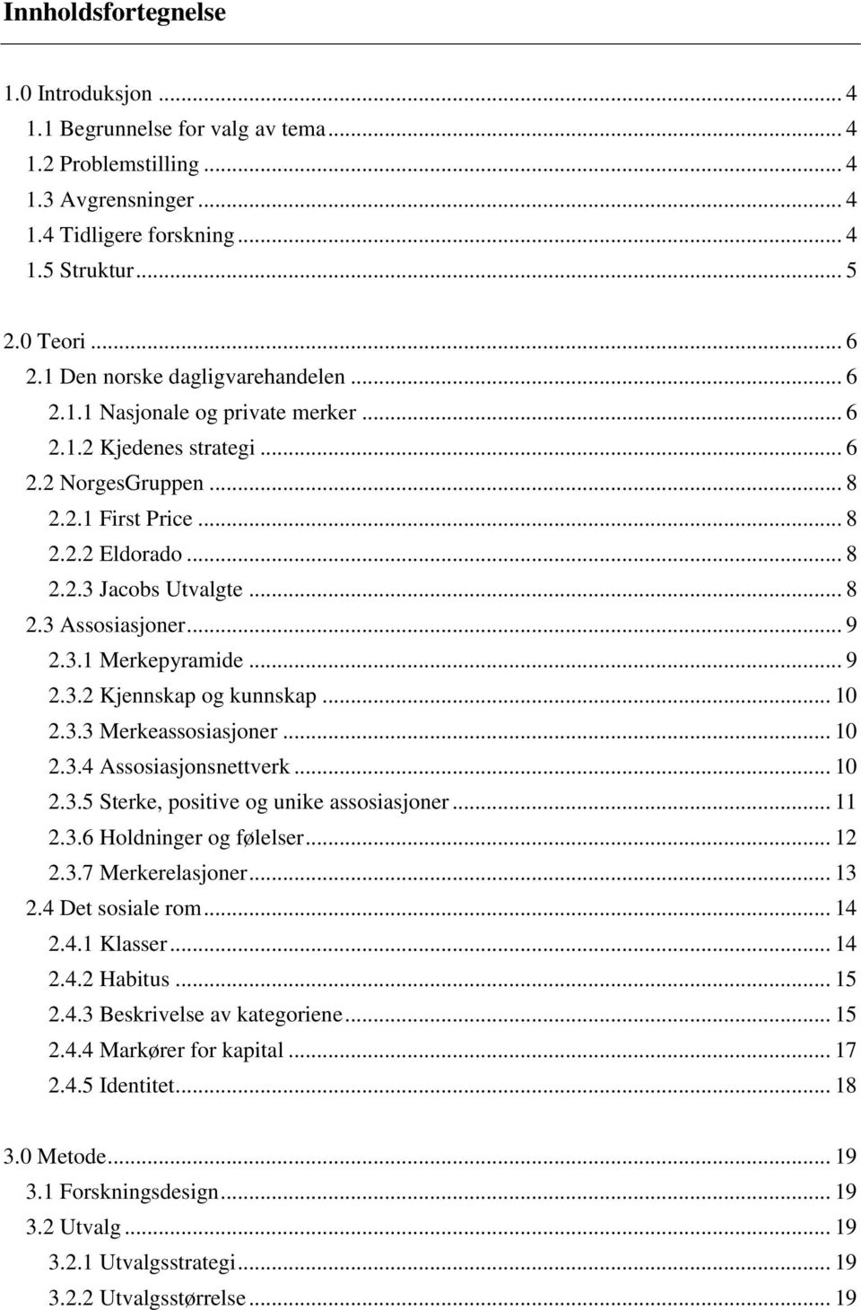 .. 9 2.3.1 Merkepyramide... 9 2.3.2 Kjennskap og kunnskap... 10 2.3.3 Merkeassosiasjoner... 10 2.3.4 Assosiasjonsnettverk... 10 2.3.5 Sterke, positive og unike assosiasjoner... 11 2.3.6 Holdninger og følelser.