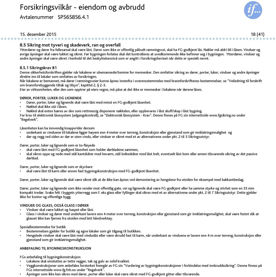 Før bygningen forlates skal det kontrolleres at uvedkommende ikke befinner seg i bygningen.