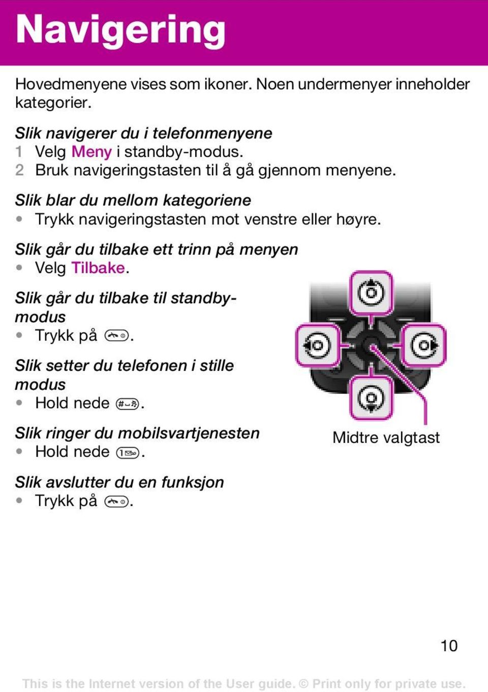 Slik blar du mellom kategoriene Trykk navigeringstasten mot venstre eller høyre. Slik går du tilbake ett trinn på menyen Velg Tilbake.