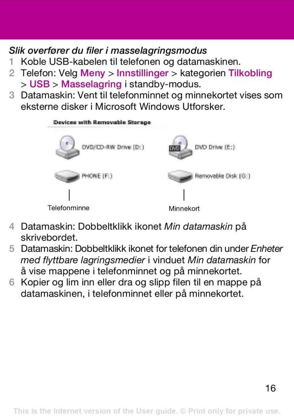 3 Datamaskin: Vent til telefonminnet og minnekortet vises som eksterne disker i Microsoft Windows Utforsker.