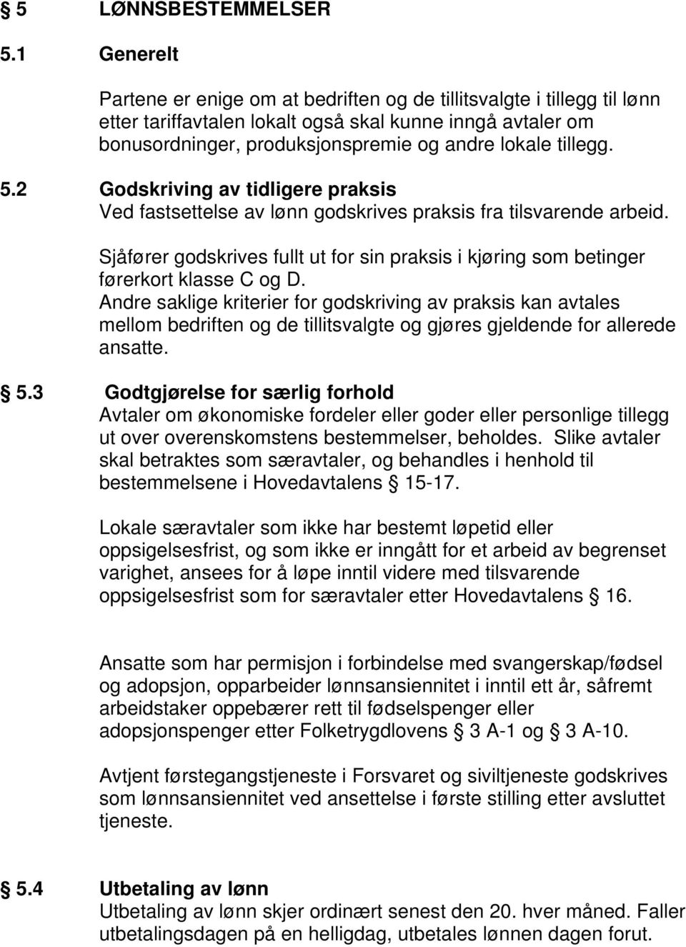 tillegg. 5.2 Godskriving av tidligere praksis Ved fastsettelse av lønn godskrives praksis fra tilsvarende arbeid.