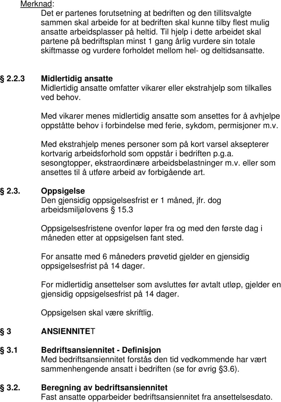 2.3 Midlertidig ansatte Midlertidig ansatte omfatter vikarer eller ekstrahjelp som tilkalles ved behov.