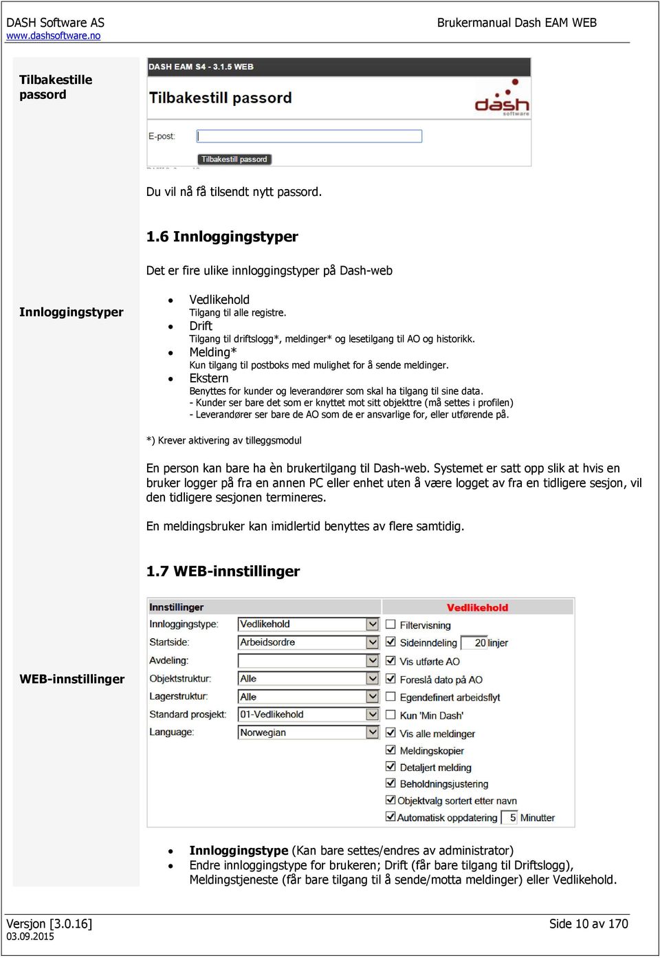 Ekstern Benyttes for kunder og leverandører som skal ha tilgang til sine data.