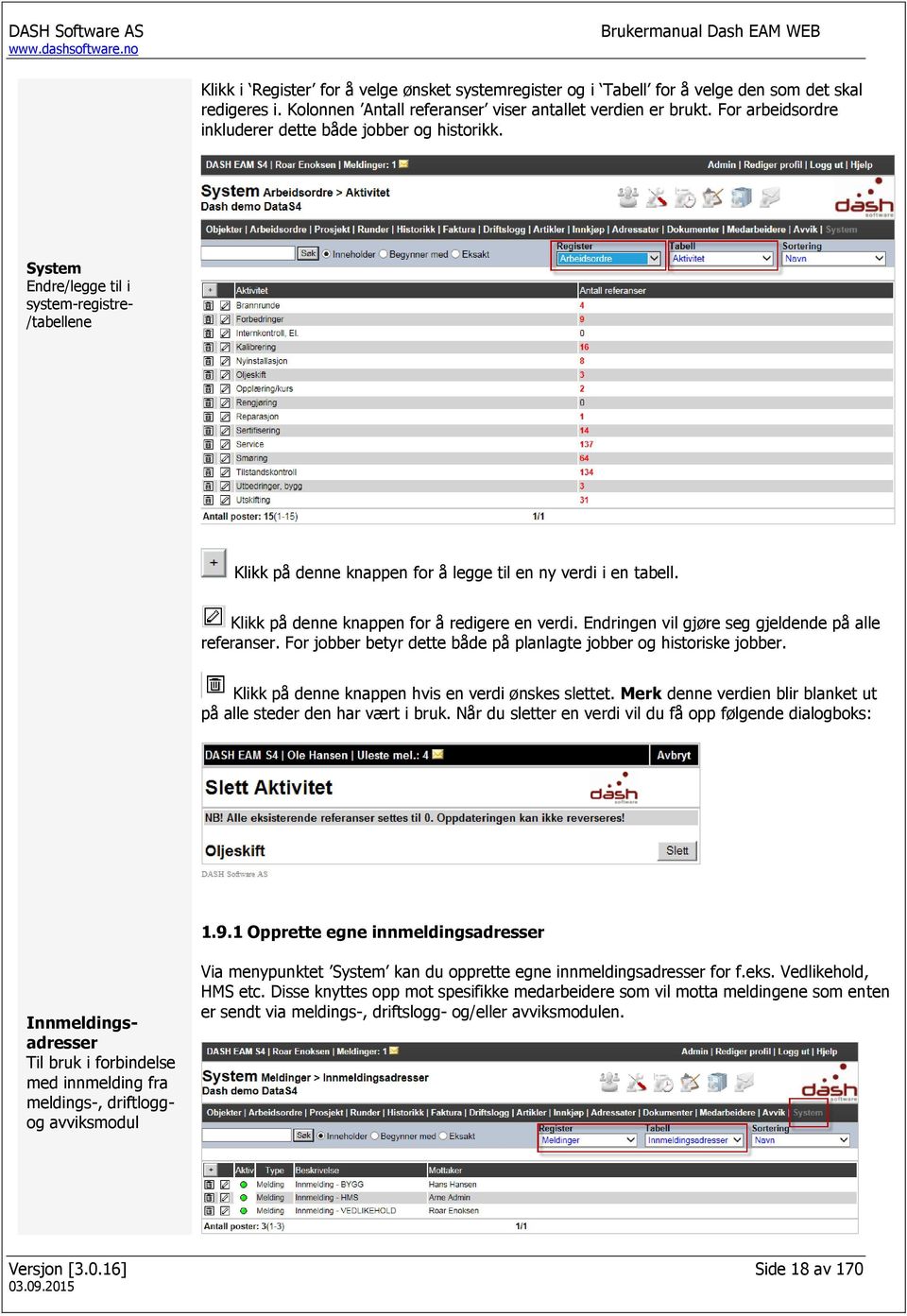 Klikk på denne knappen for å redigere en verdi. Endringen vil gjøre seg gjeldende på alle referanser. For jobber betyr dette både på planlagte jobber og historiske jobber.