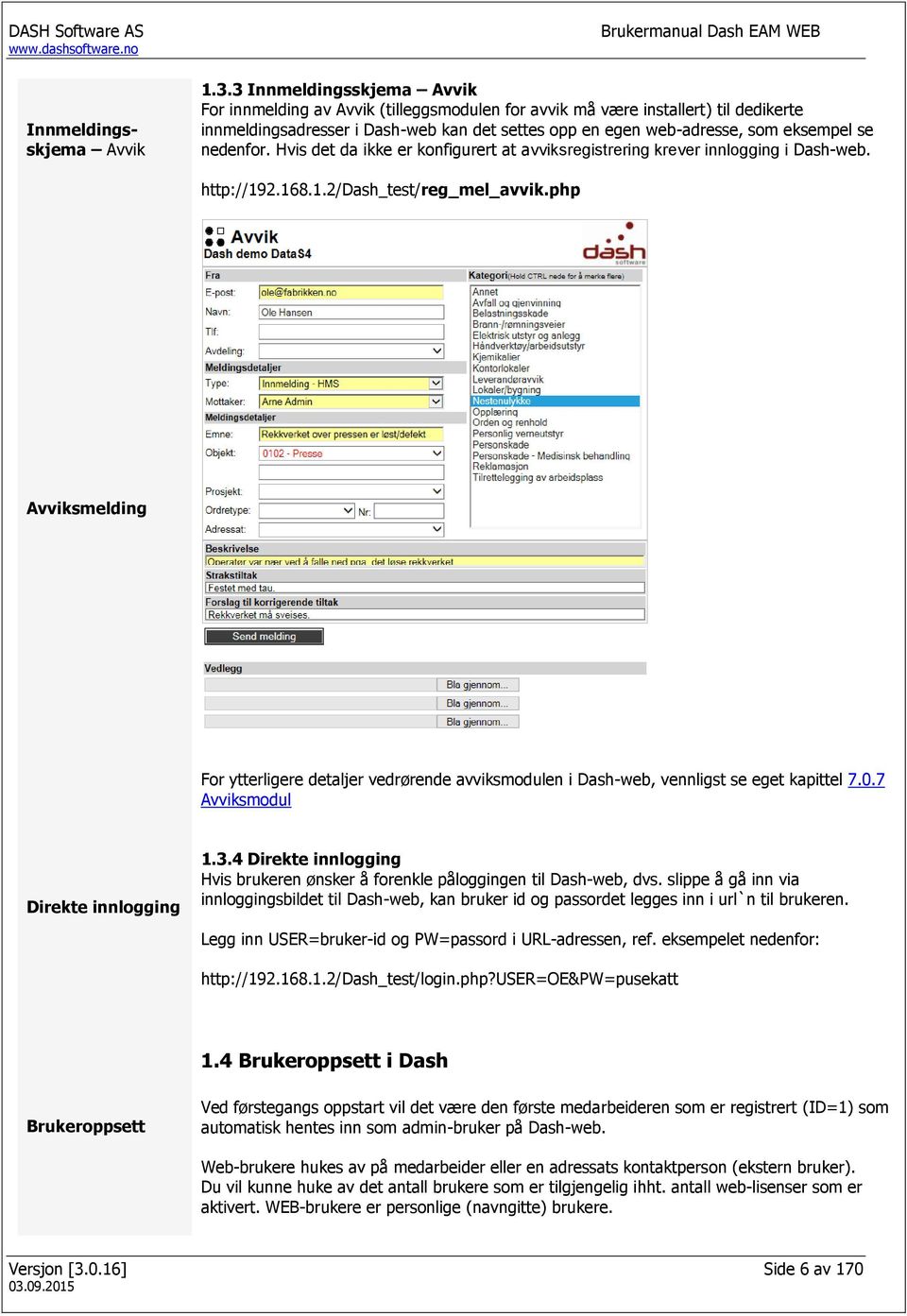 nedenfor. Hvis det da ikke er konfigurert at avviksregistrering krever innlogging i Dash-web. http://192.168.1.2/dash_test/reg_mel_avvik.