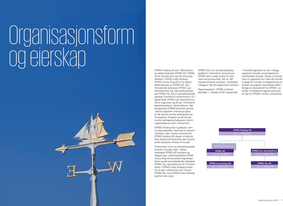 Det frittstående selskapet KPMG Law Advokatfirma AS med datterselskapet KPMG Tax AS er samarbeidende selskap i henhold til revisorloven 4 7 første ledd.