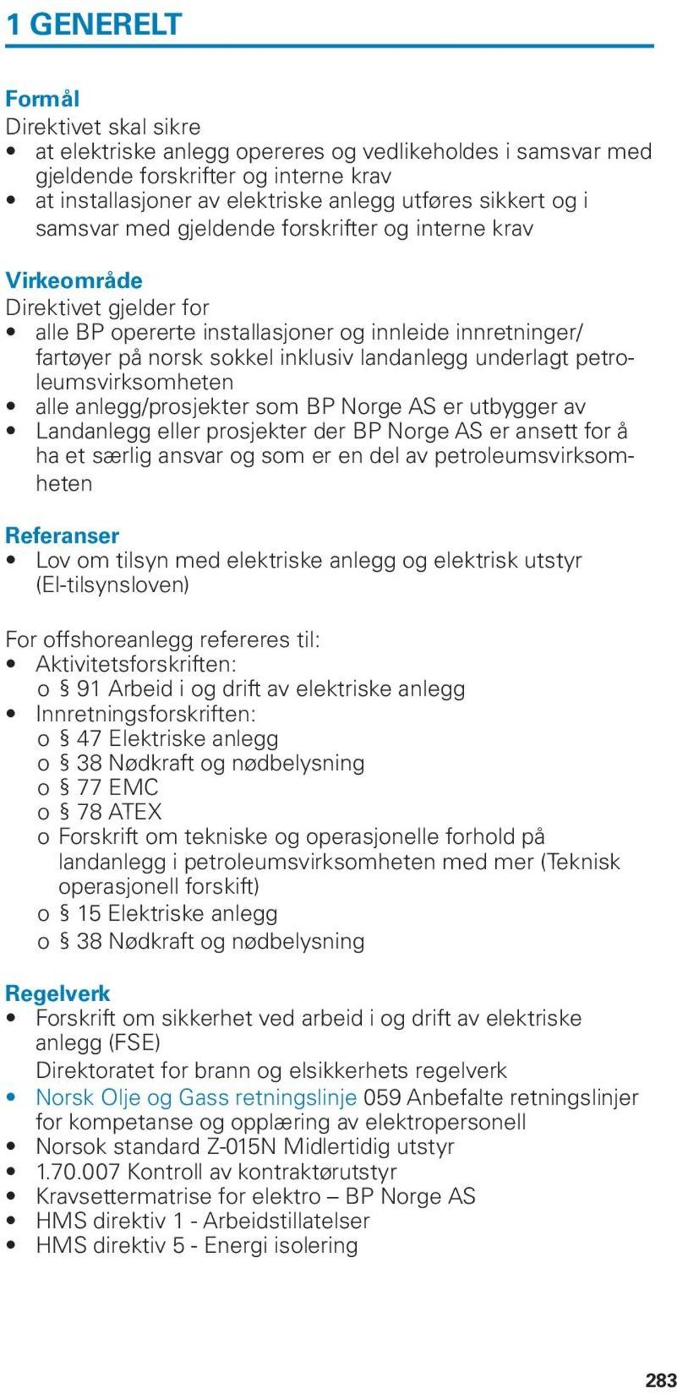 petroleumsvirksomheten alle anlegg/prosjekter som BP Norge AS er utbygger av Landanlegg eller prosjekter der BP Norge AS er ansett for å ha et særlig ansvar og som er en del av petroleumsvirksomheten