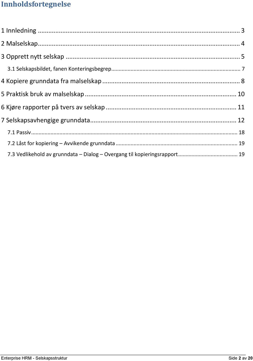 .. 10 6 Kjøre rapporter på tvers av selskap... 11 7 Selskapsavhengige grunndata... 12 7.1 Passiv... 18 7.