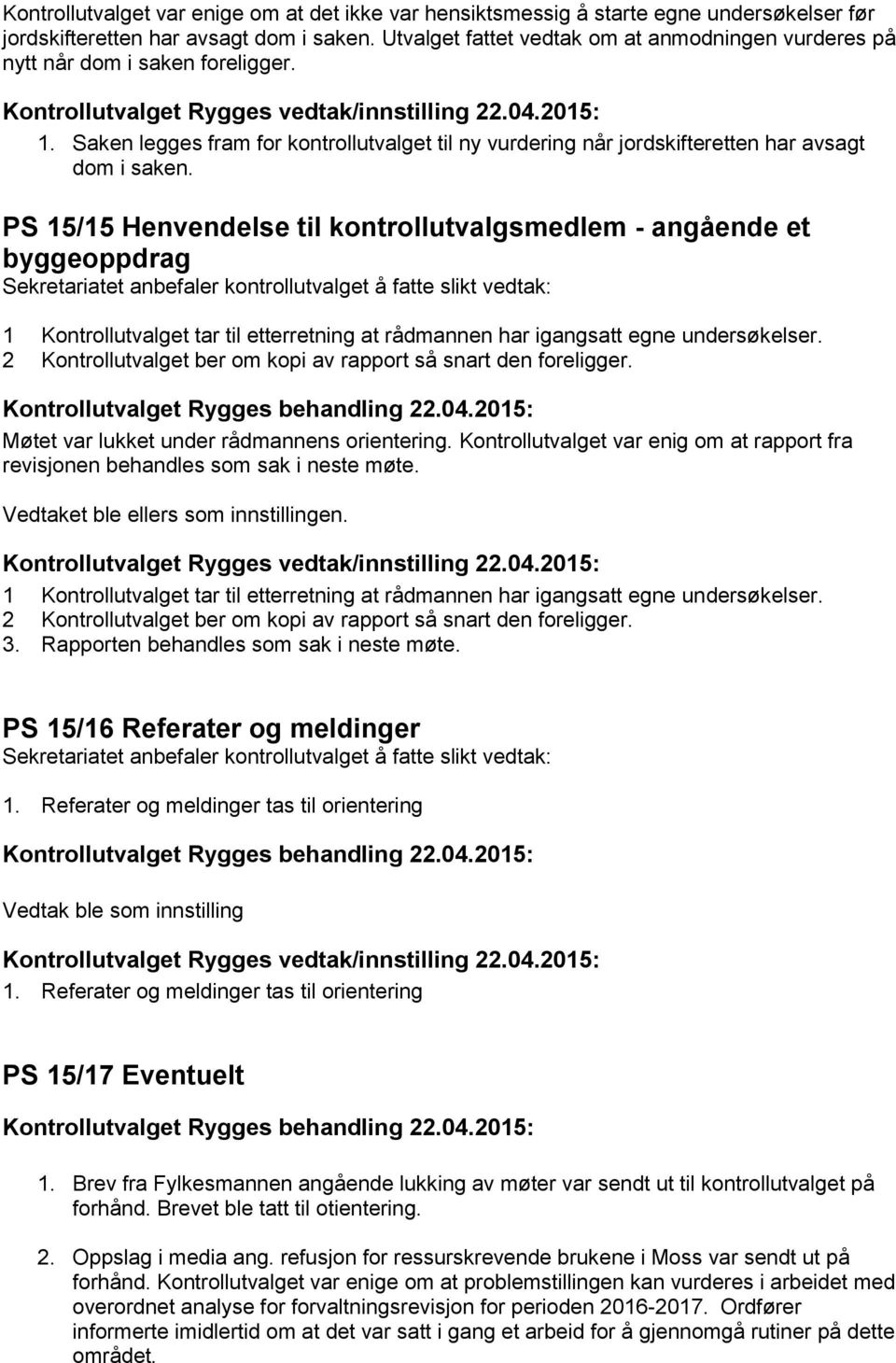 PS 15/15 Henvendelse til kontrollutvalgsmedlem - angående et byggeoppdrag 1 Kontrollutvalget tar til etterretning at rådmannen har igangsatt egne undersøkelser.