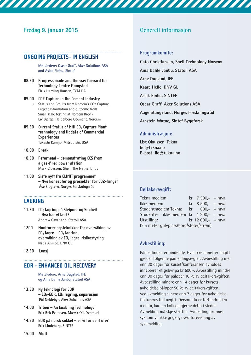 00 CO2 Capture in the Cement Industry Status and Results from Norcem s CO2 Capture Project Information and outcome from Small scale testing at Norcem Brevik Liv Bjerge, Heidelberg Ccement, Norcem 09.