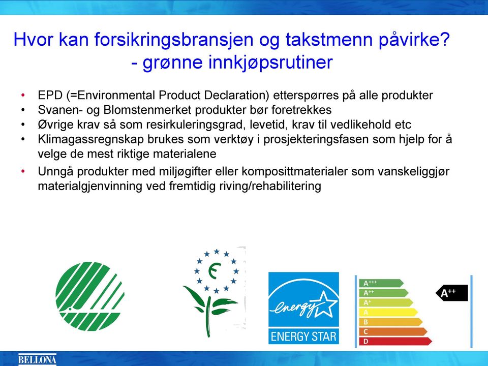 produkter bør foretrekkes Øvrige krav så som resirkuleringsgrad, levetid, krav til vedlikehold etc Klimagassregnskap brukes som