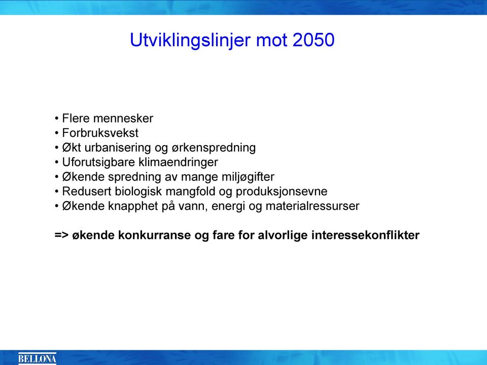 miljøgifter Redusert biologisk mangfold og produksjonsevne Økende knapphet på