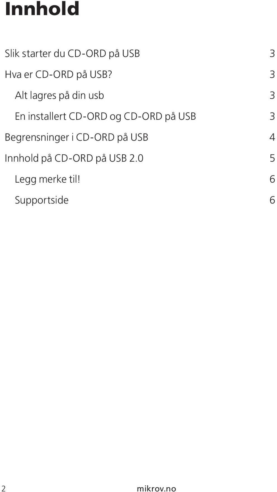 3 Alt lagres på din usb 3 En installert CD-ORD og