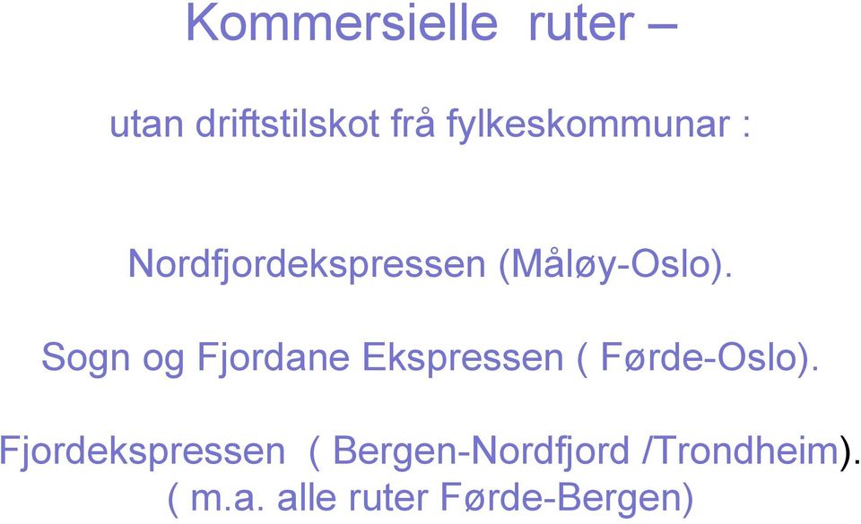 Sogn og Fjordane Ekspressen ( Førde-Oslo).