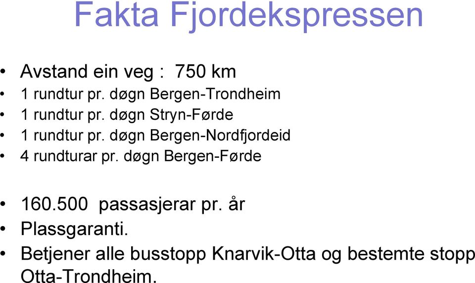 døgn Bergen-Nordfjordeid 4 rundturar pr. døgn Bergen-Førde 160.