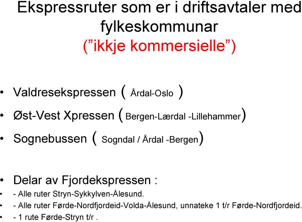 ( Sogndal / Årdal -Bergen) Delar av Fjordekspressen : - Alle ruter Stryn-Sykkylven-Ålesund.