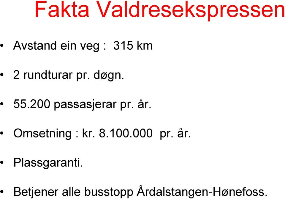 år. Omsetning : kr. 8.100.000 pr. år.