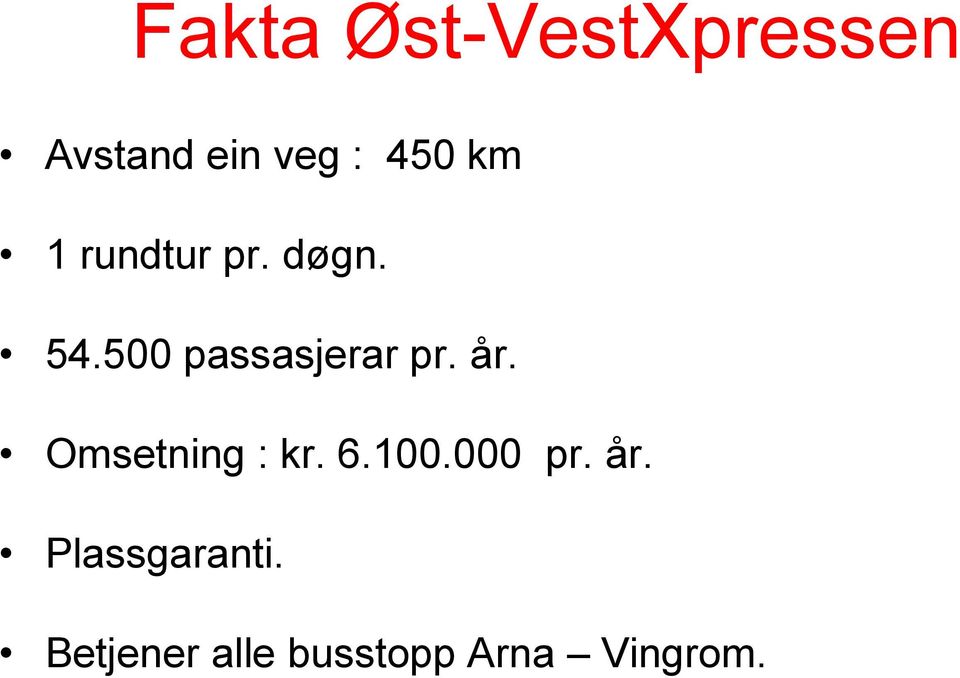 år. Omsetning : kr. 6.100.000 pr. år.