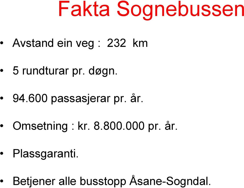 år. Omsetning : kr. 8.0.000 pr. år.