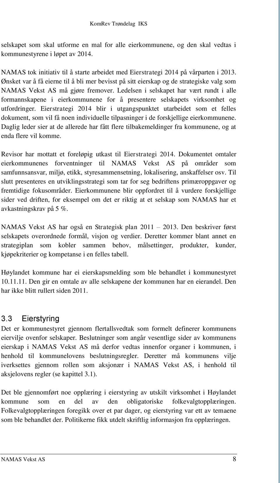 Ledelsen i selskapet har vært rundt i alle formannskapene i eierkommunene for å presentere selskapets virksomhet og utfordringer.