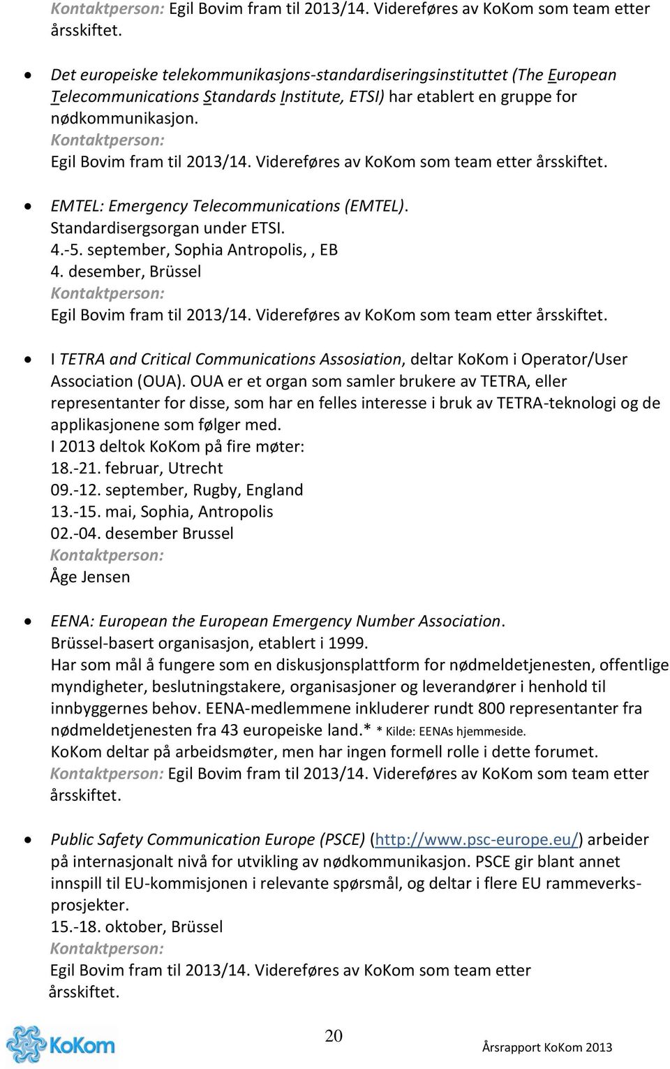 EMTEL: Emergency Telecommunications (EMTEL). Standardisergsorgan under ETSI. 4.-5. september, Sophia Antropolis,, EB 4.