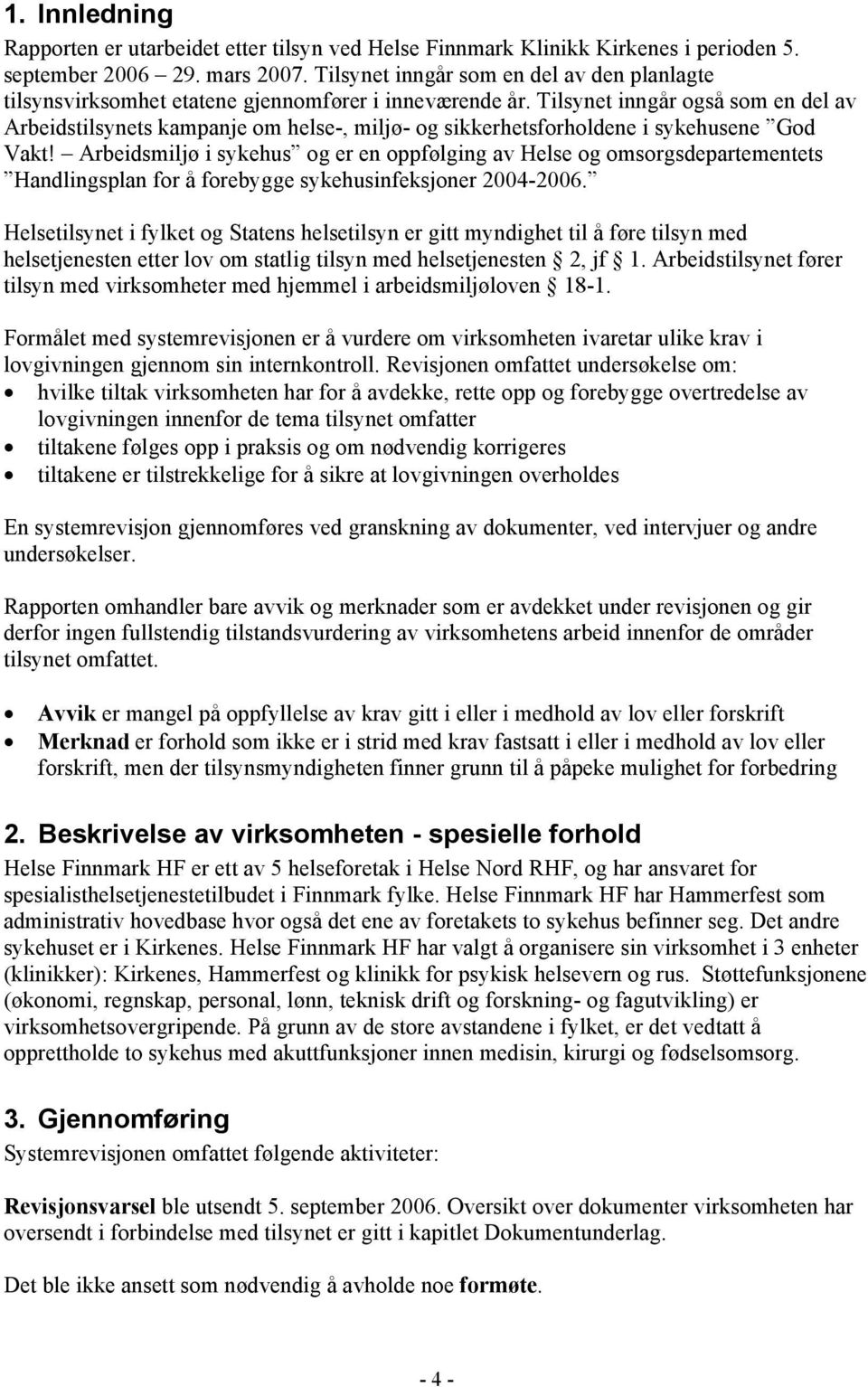 Tilsynet inngår også som en del av Arbeidstilsynets kampanje om helse-, miljø- og sikkerhetsforholdene i sykehusene God Vakt!