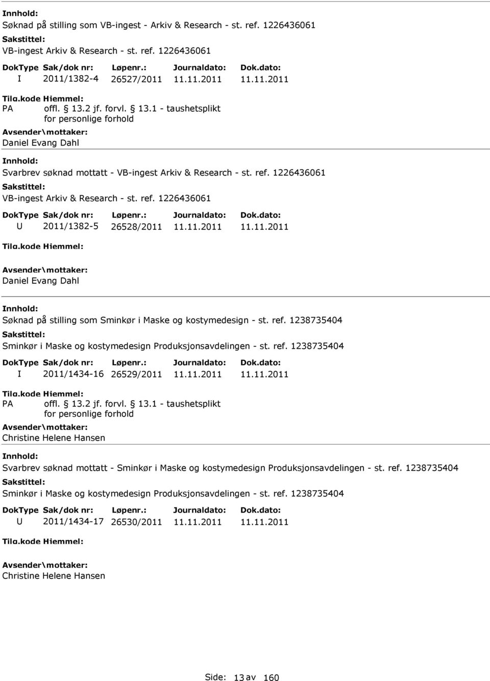 ref. 1238735404 2011/1434-16 26529/2011 Christine Helene Hansen Svarbrev søknad mottatt - Sminkør i Maske og kostymedesign Produksjonsavdelingen - st. ref.