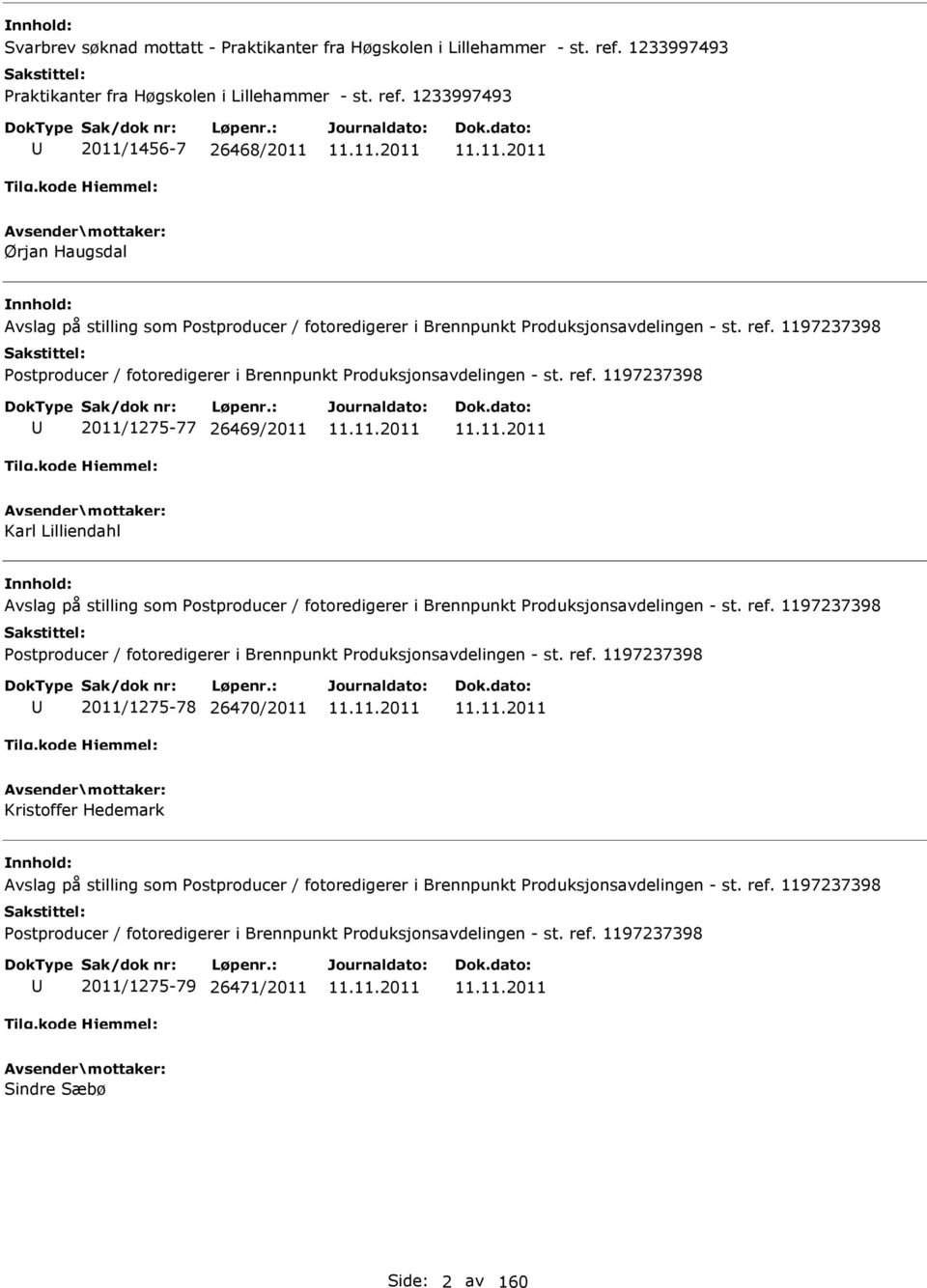 1233997493 2011/1456-7 26468/2011 Ørjan Haugsdal Avslag på stilling som Postproducer / fotoredigerer i Brennpunkt Produksjonsavdelingen - st. ref.