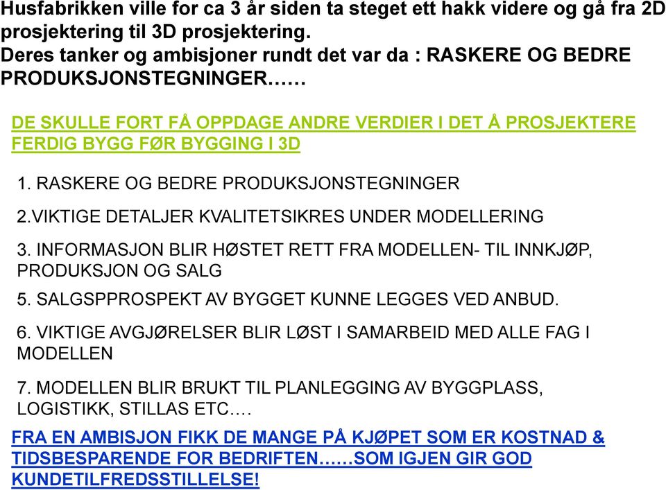 RASKERE OG BEDRE PRODUKSJONSTEGNINGER 2.VIKTIGE DETALJER KVALITETSIKRES UNDER MODELLERING 3. INFORMASJON BLIR HØSTET RETT FRA MODELLEN- TIL INNKJØP, PRODUKSJON OG SALG 5.