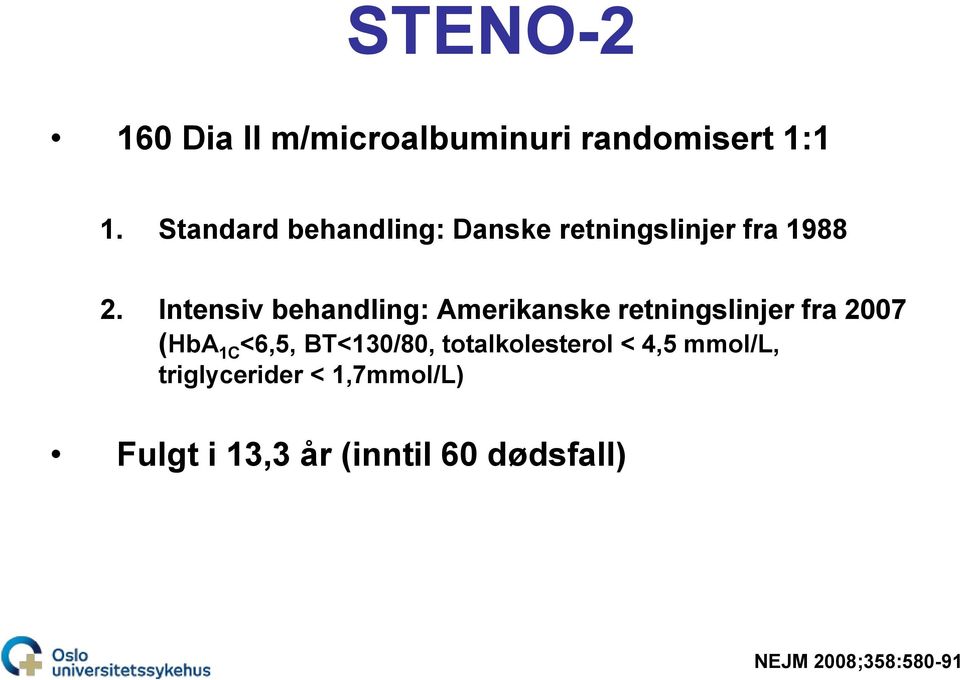 Intensiv behandling: Amerikanske retningslinjer fra 2007 (HbA 1C <6,5,