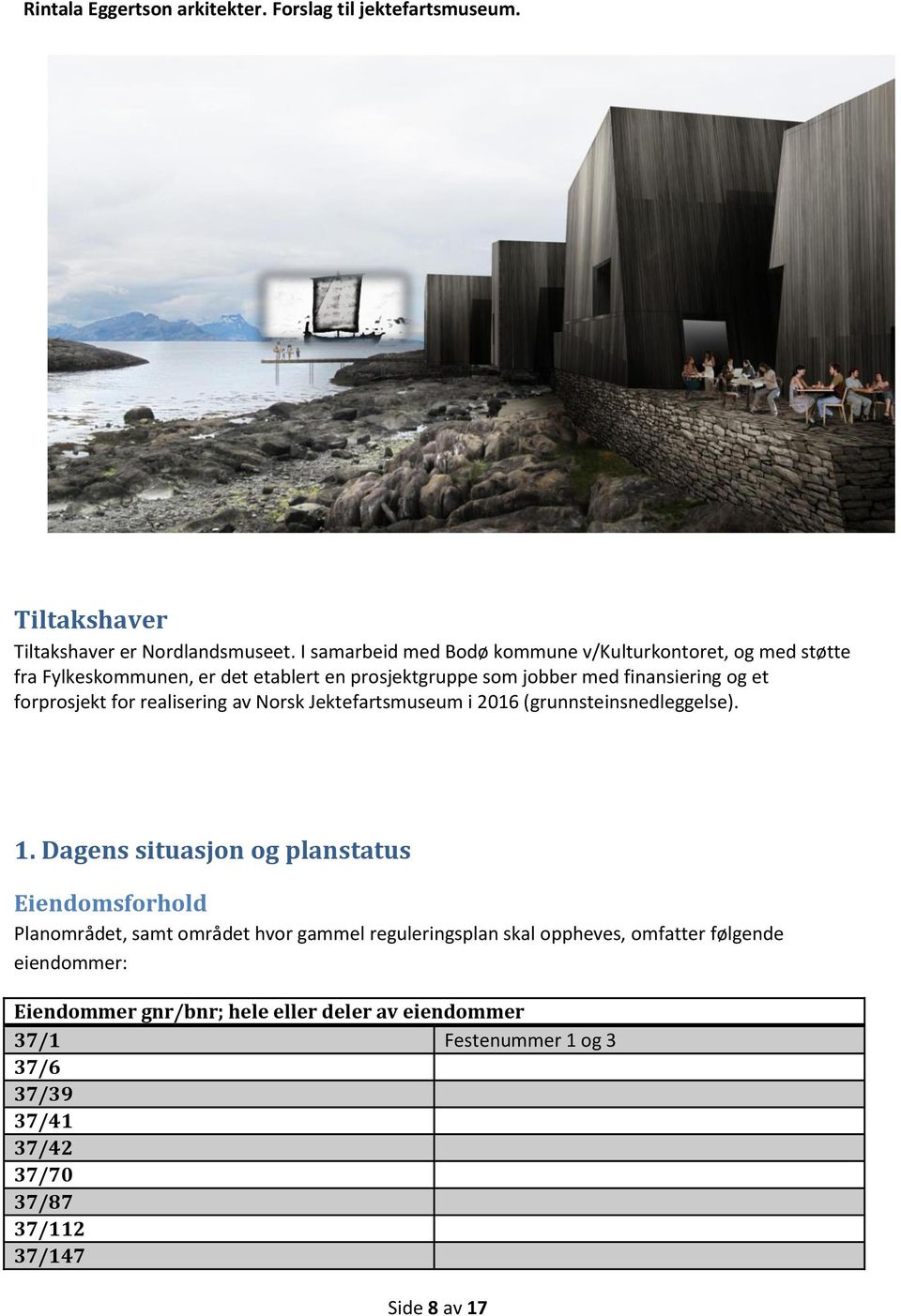 forprosjekt for realisering av Norsk Jektefartsmuseum i 2016 (grunnsteinsnedleggelse). 1.