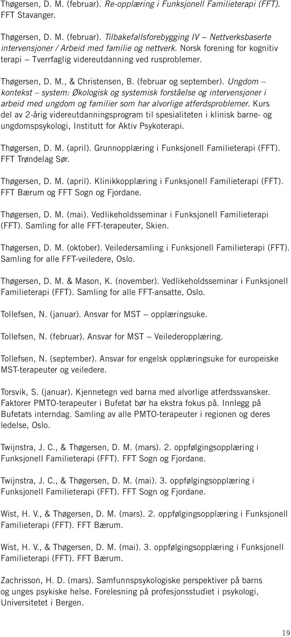 Ungdom kontekst system: Økologisk og systemisk forståelse og intervensjoner i arbeid med ungdom og familier som har alvorlige atferdsproblemer.