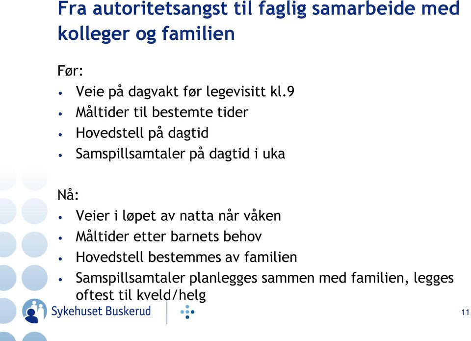 9 Måltider til bestemte tider Hovedstell på dagtid Samspillsamtaler på dagtid i uka Nå: